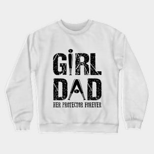 Girl Dad Her Protector Forever Crewneck Sweatshirt